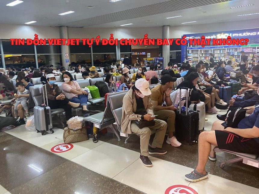 Tin đồn Vietjet tự ý đổi chuyến bay có thật không?