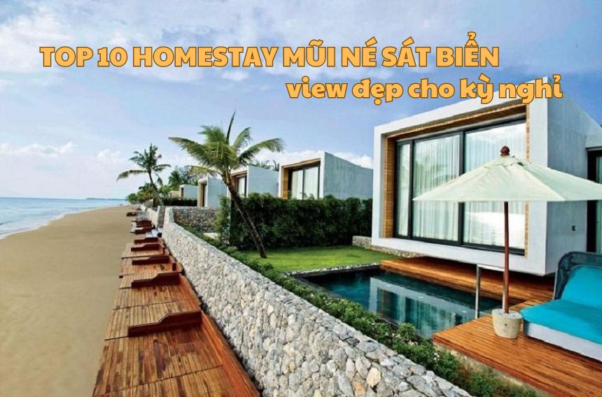 Top 10 homestay Mũi Né sát biển view đẹp cho kỳ nghỉ