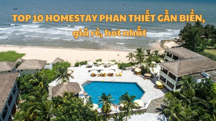 Top 10 homestay Phan Thiết gần biển, giá rẻ, hot nhất