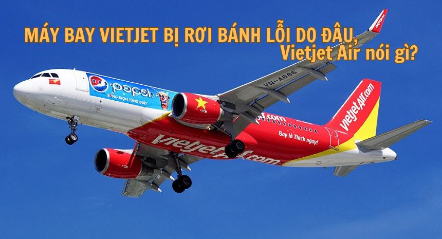Máy bay Vietjet bị rơi bánh lỗi do đâu, Vietjet Air nói gì?