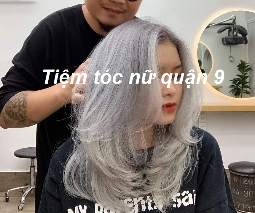 Tiệm cắt tóc nữ đẹp ở quận 9 giá rẻ, uốn nhuộm tóc nữ quận 9.