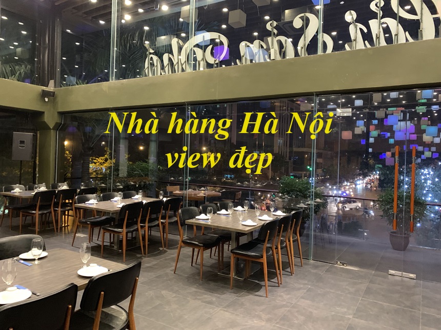 Nhà hàng view đẹp Hà Nội giá rẻ, sạch sẽ, thức ăn ngon.